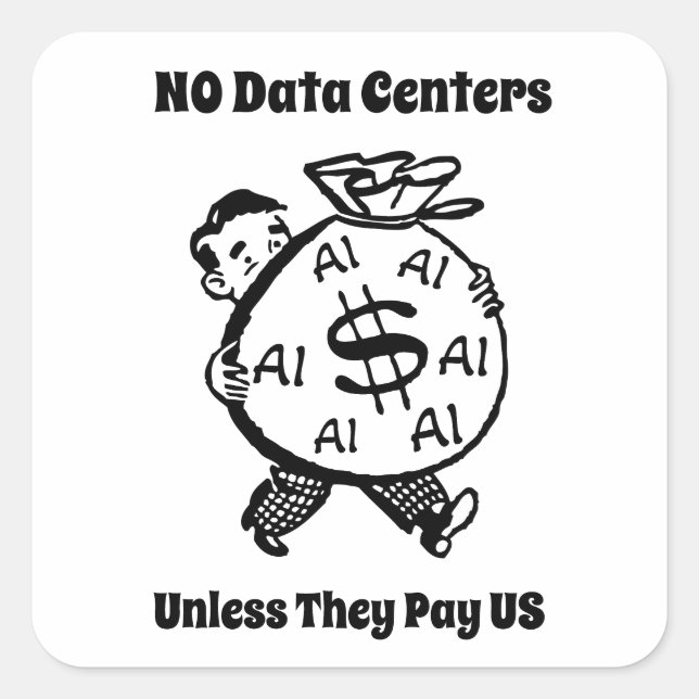 No Data Centers Unless They Pay Us Square Sticker (Front)