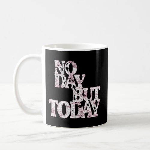 No Day But Today Inspirational Theatre Coffee Mug