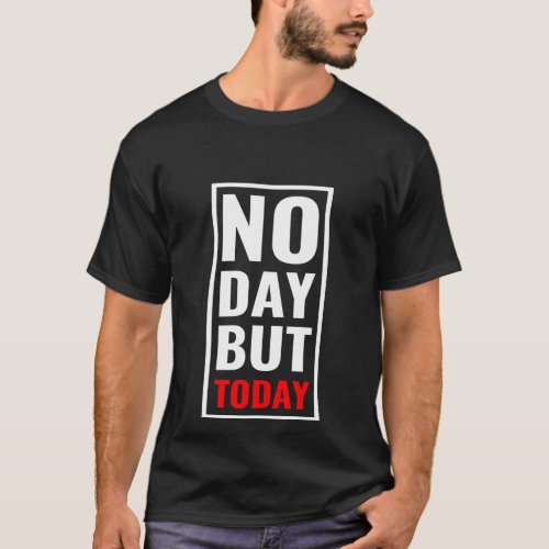 No Day But Today Musical Theater T_Shirt