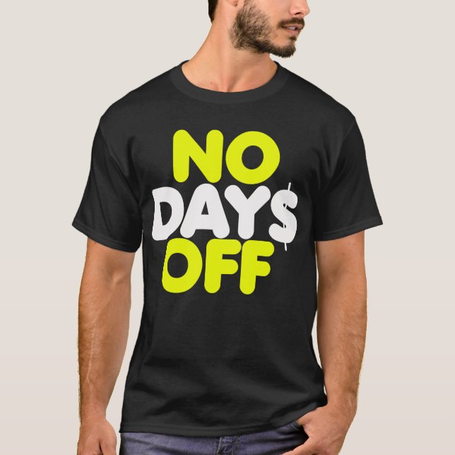 No Day$ Off T-Shirt (Front)