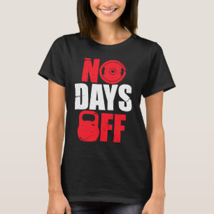 No Days Off Bodybuilding Gym Workout T-Shirt