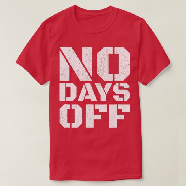 No Days Off  Men Women Workout Fitness Exercise Gy T-Shirt (Design Front)