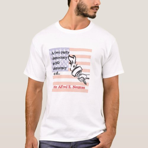 No Democracy with only a two Party System T_Shirt