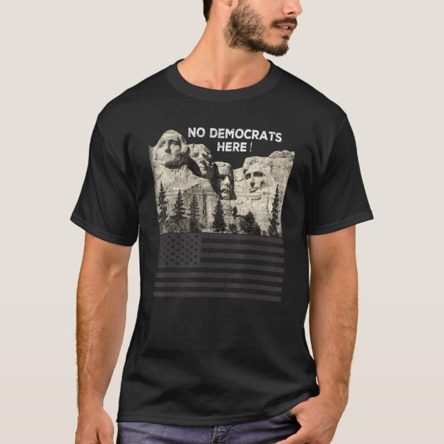 No Democrats Here Mount-Rushmore American Flag We  T-Shirt (Front)