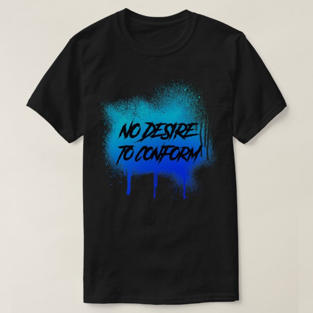 No Desire To Conform Graffiti Splatter T-Shirt (Design Front)