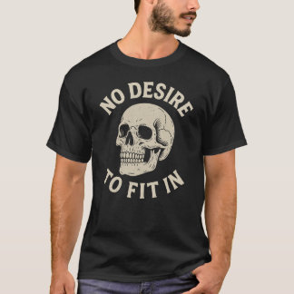 No Desire To Fit In Skull  T-Shirt