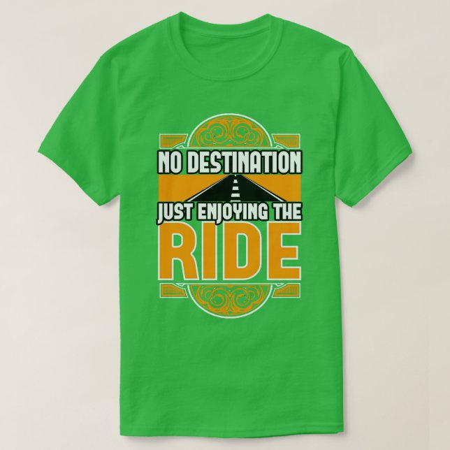 No Destination Just Enjoying The Ride T-Shirt (Design Front)