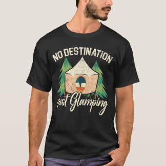No Destination Just Glamping Camper Nature Camp fr T-Shirt