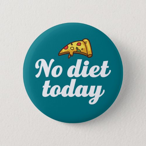 No Diet Today Funny Cheat Day Food Lover Button