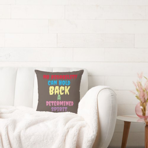 No Disability Can Hold Back a Determined Spirit Throw Pillow