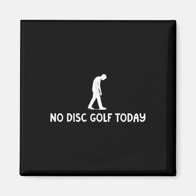 No Disc Golf Today Funny Sad Disc Golfer Everyday  Magnet (Front)