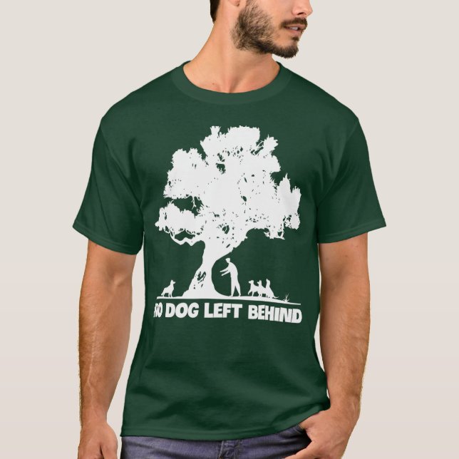 No Dog Left Behind Dogs Lover Owner Rescue T-Shirt (Front)