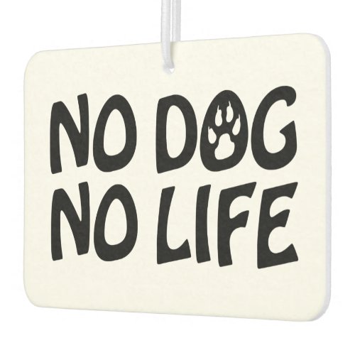 NO DOG NO LIFE AIR FRESHENER