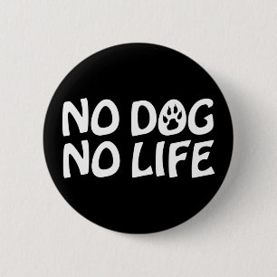 NO DOG NO LIFE BUTTON