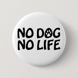 NO DOG NO LIFE BUTTON
