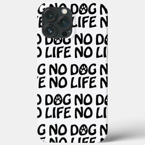 NO DOG NO LIFE iPhone 13 PRO MAX CASE