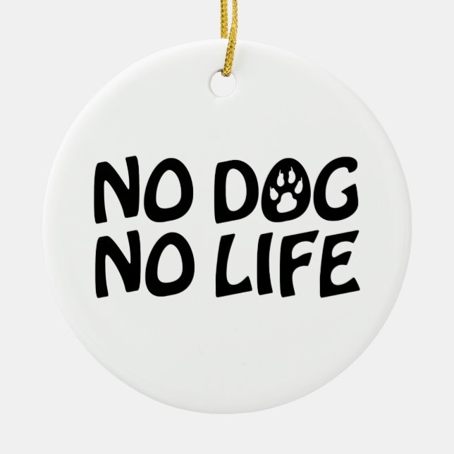 NO DOG NO LIFE CERAMIC ORNAMENT (Front)