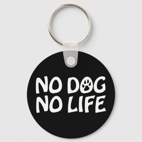 NO DOG NO LIFE KEYCHAIN