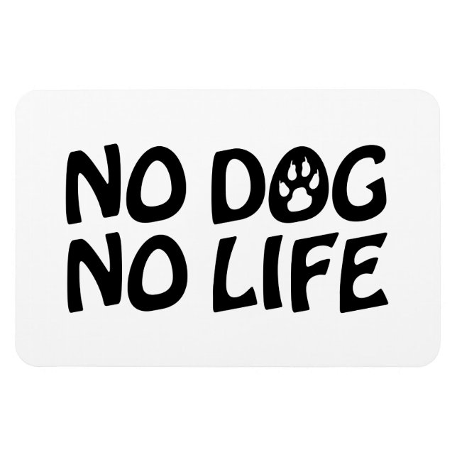 NO DOG NO LIFE MAGNET (Horizontal)