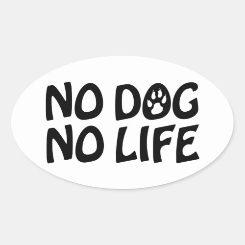 NO DOG NO LIFE OVAL STICKER