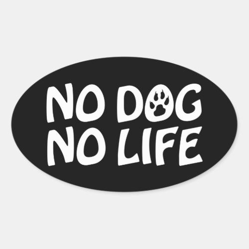 NO DOG NO LIFE OVAL STICKER