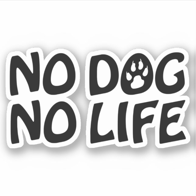 NO DOG NO LIFE STICKER (Front)