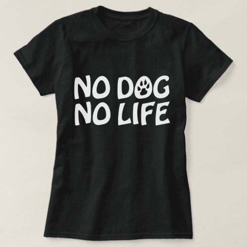 NO DOG NO LIFE T_Shirt