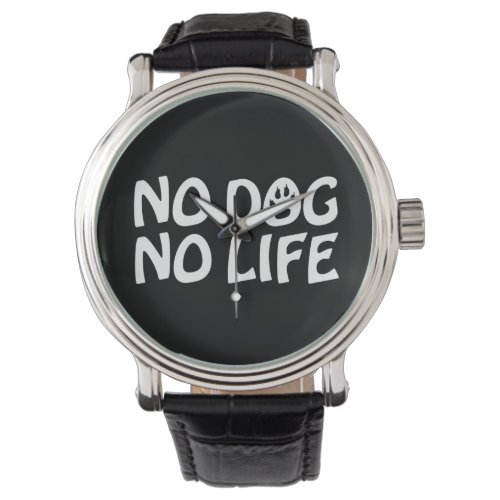NO DOG NO LIFE WATCH