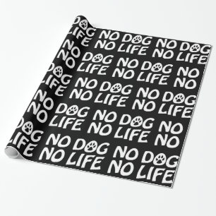 NO DOG NO LIFE WRAPPING PAPER