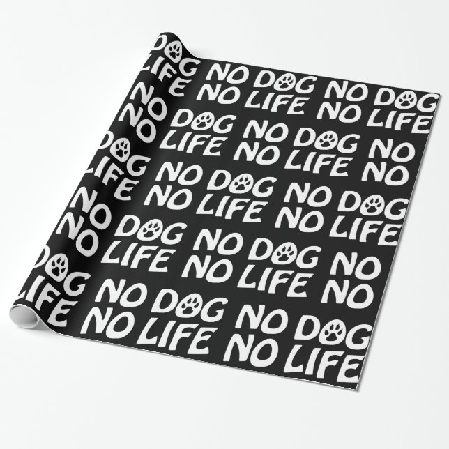 NO DOG NO LIFE WRAPPING PAPER (Unrolled)