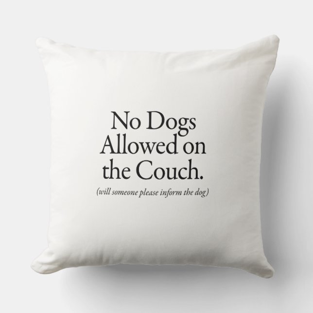 No Dogs Allowed on the Couch - please inform dog Throw Pillow (Front)