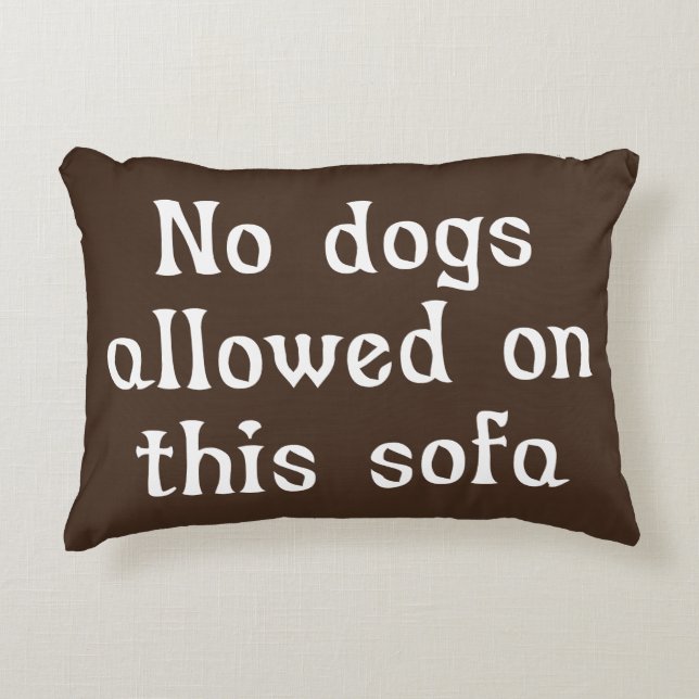 No Dogs Allowed on this Sofa Accent Pillow (Front)