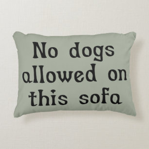 No Dogs Allowed on this Sofa Accent Pillow