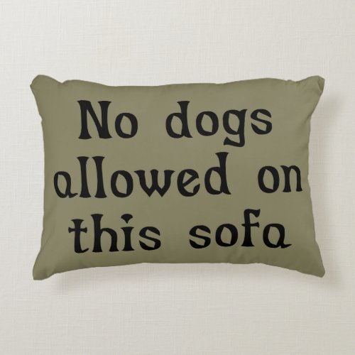 No Dogs Allowed on this Sofa Decorative Pillow