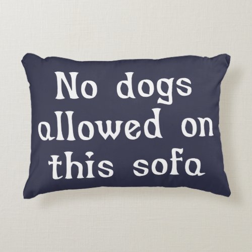 No Dogs Allowed on this Sofa Decorative Pillow