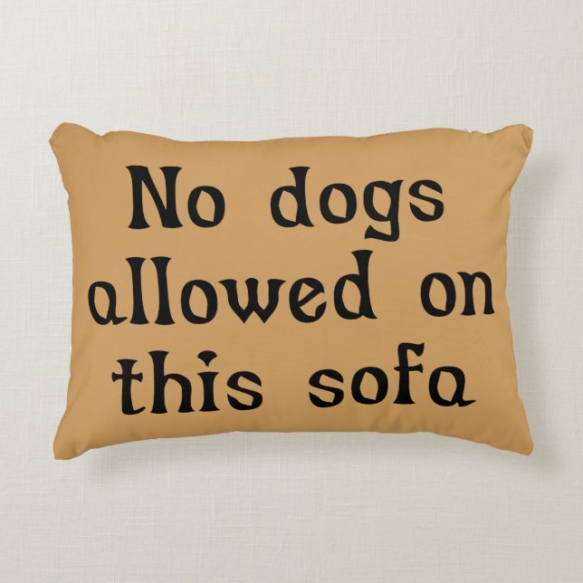 No Dogs Allowed on this Sofa Decorative Pillow (Front)