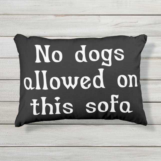 No Dogs Allowed on this Sofa Outdoor Pillow (Front)