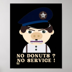 "NO DONUTS, NO SERVICE " funny police officer Poster