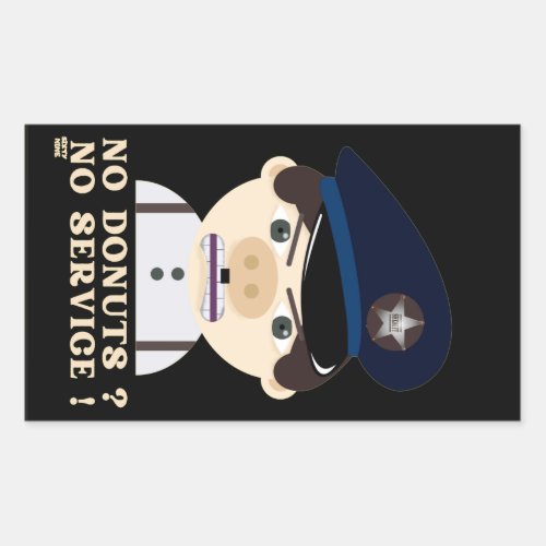 NO DONUTS NO SERVICE  funny police officer      Rectangular Sticker