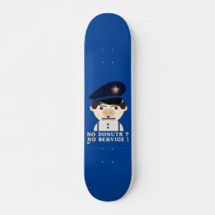 "NO DONUTS, NO SERVICE " funny police officer Skateboard