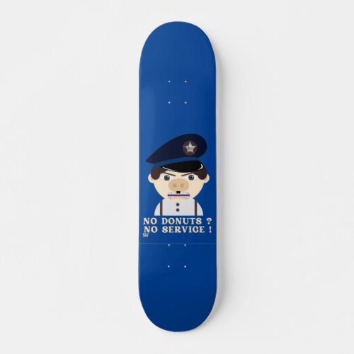 NO DONUTS NO SERVICE  funny police officer  Skateboard