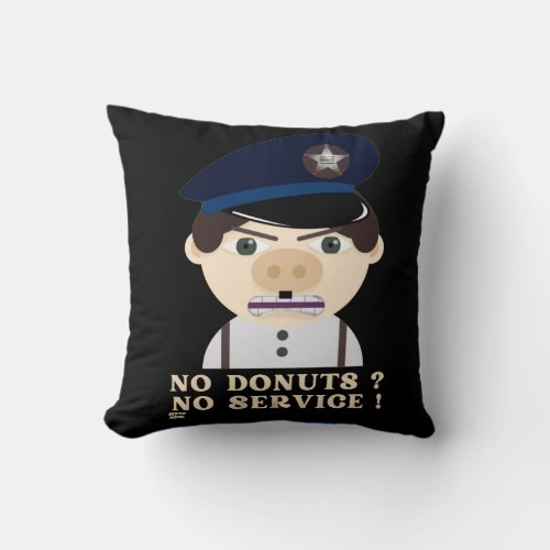 NO DONUTS NO SERVICE  funny police officer      Throw Pillow
