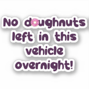 No Doughnuts Left In This Vehicle Overnight Funny Sticker
