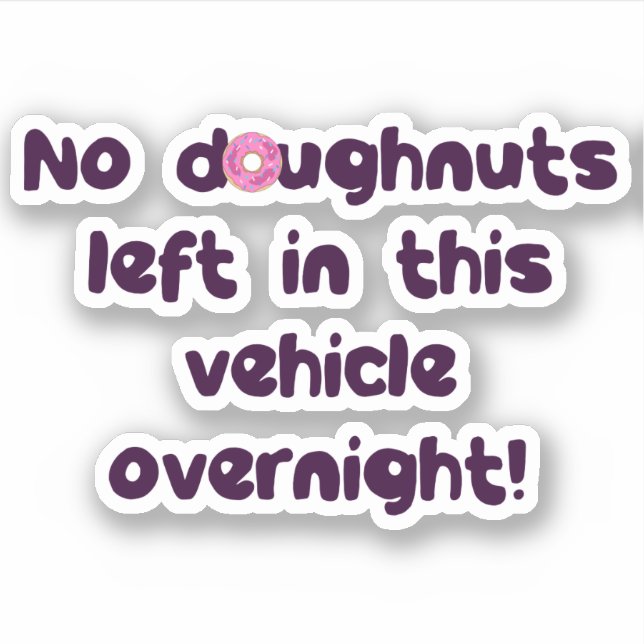 No Doughnuts Left In This Vehicle Overnight Funny Sticker (Front)