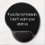 No Drama Gel Mousepad<br><div class="desc">The Korean wave (Hallyu wave) has been picking up momentum in the past few years, so if you or someone you know is addicted to the Korean dramas, you'll understand the humor behind the quote on this mousepad.</div>