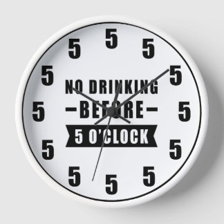 No Drinking Before 5 O'Clock - Funny Clock
