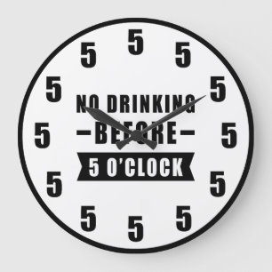 No Drinking Before 5 O'Clock - Funny Clock