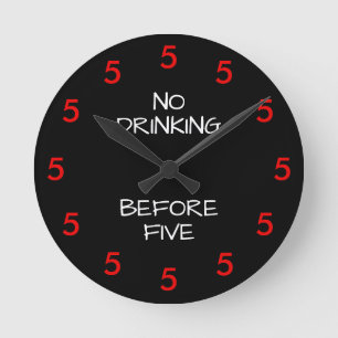 No Drinking Before Five Funny Office Novelty Round Clock