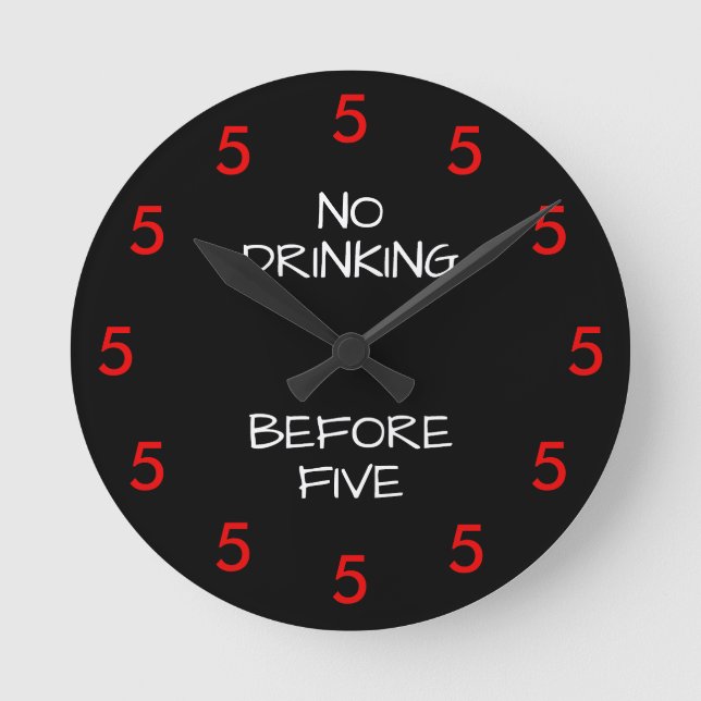 No Drinking Before Five Funny Office Novelty Round Round Clock (Front)
