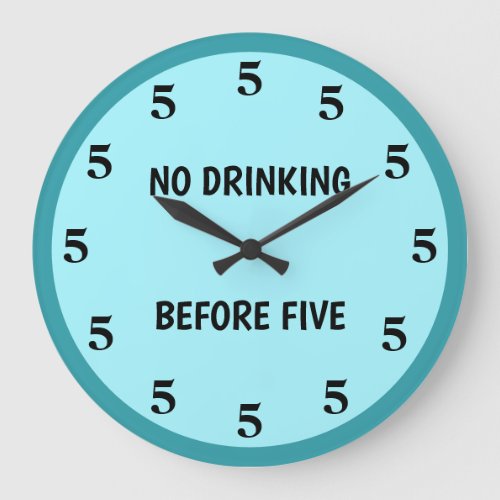 No Drinking Before Five Teal Blue Novelty Large Clock